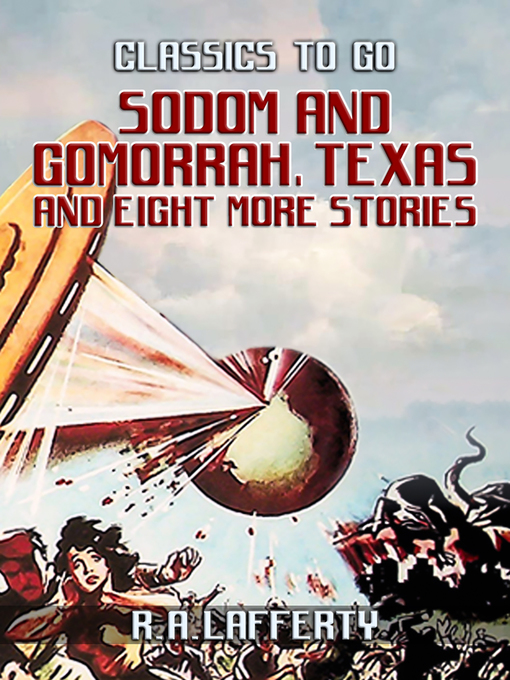 Title details for Sodom and Gomorrah, Texas and eight more stories by R. A. Lafferty - Wait list